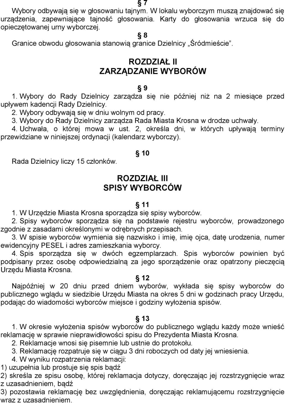 Wybory do Rady Dzielnicy zarządza się nie później niż na 2 miesiące przed upływem kadencji Rady Dzielnicy. 2. Wybory odbywają się w dniu wolnym od pracy. 3.