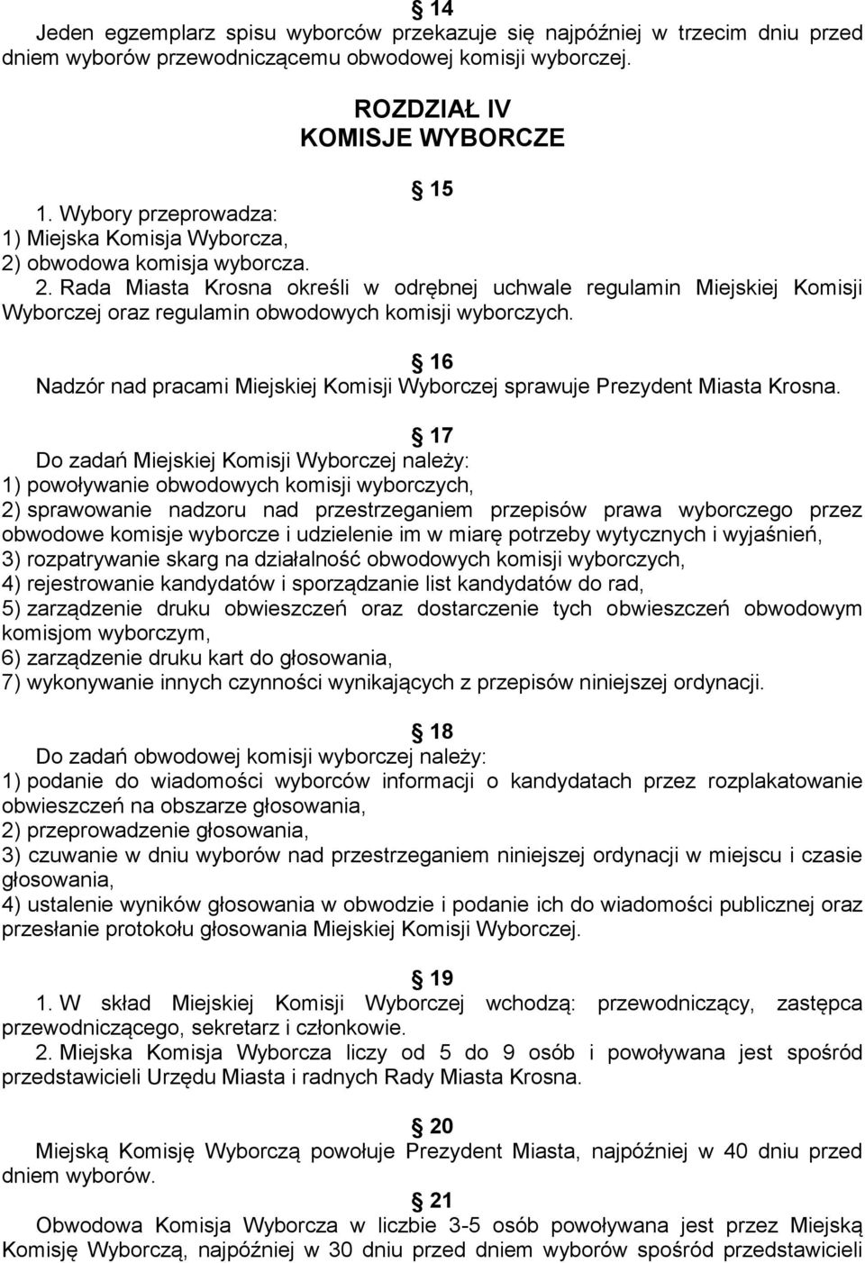 16 Nadzór nad pracami Miejskiej Komisji Wyborczej sprawuje Prezydent Miasta Krosna.