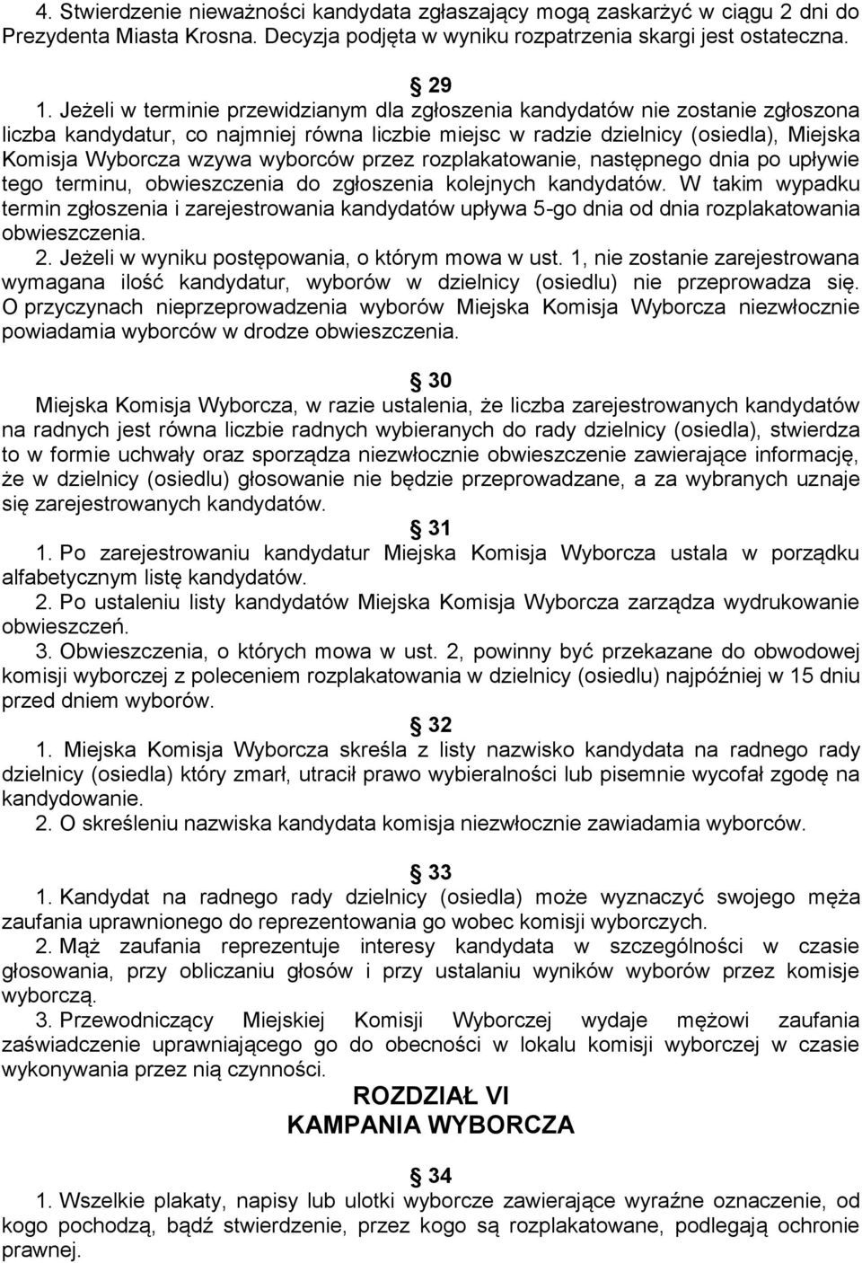 wyborców przez rozplakatowanie, następnego dnia po upływie tego terminu, obwieszczenia do zgłoszenia kolejnych kandydatów.