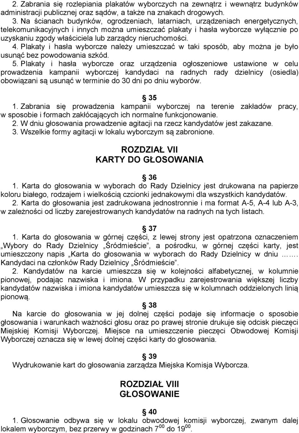 zarządcy nieruchomości. 4. Plakaty i hasła wyborcze należy umieszczać w taki sposób, aby można je było usunąć bez powodowania szkód. 5.