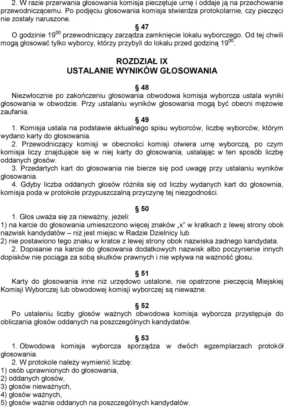 ROZDZIAŁ IX USTALANIE WYNIKÓW GŁOSOWANIA 48 Niezwłocznie po zakończeniu głosowania obwodowa komisja wyborcza ustala wyniki głosowania w obwodzie.
