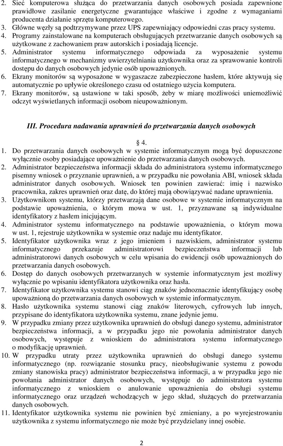 Programy zainstalowane na komputerach obsługujących przetwarzanie danych osobowych są użytkowane z zachowaniem praw autorskich i posiadają licencje. 5.