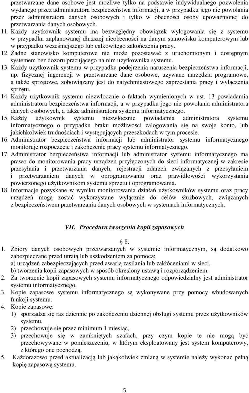 Każdy użytkownik systemu ma bezwzględny obowiązek wylogowania się z systemu w przypadku zaplanowanej dłuższej nieobecności na danym stanowisku komputerowym lub w przypadku wcześniejszego lub