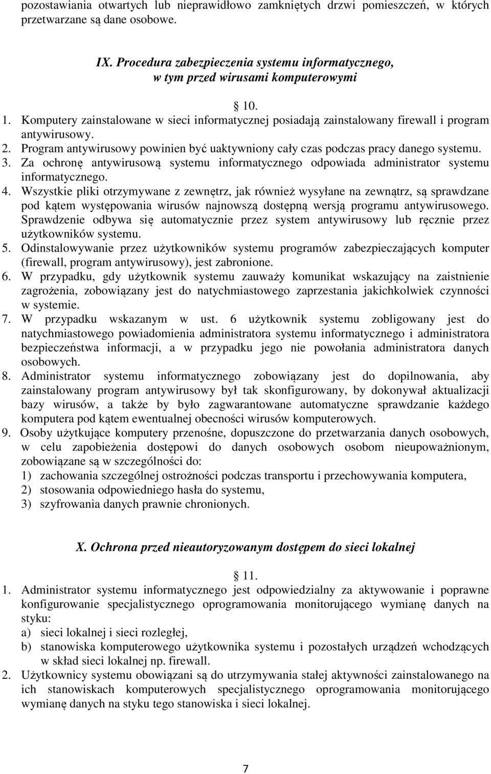 Program antywirusowy powinien być uaktywniony cały czas podczas pracy danego systemu. 3. Za ochronę antywirusową systemu informatycznego odpowiada administrator systemu informatycznego. 4.