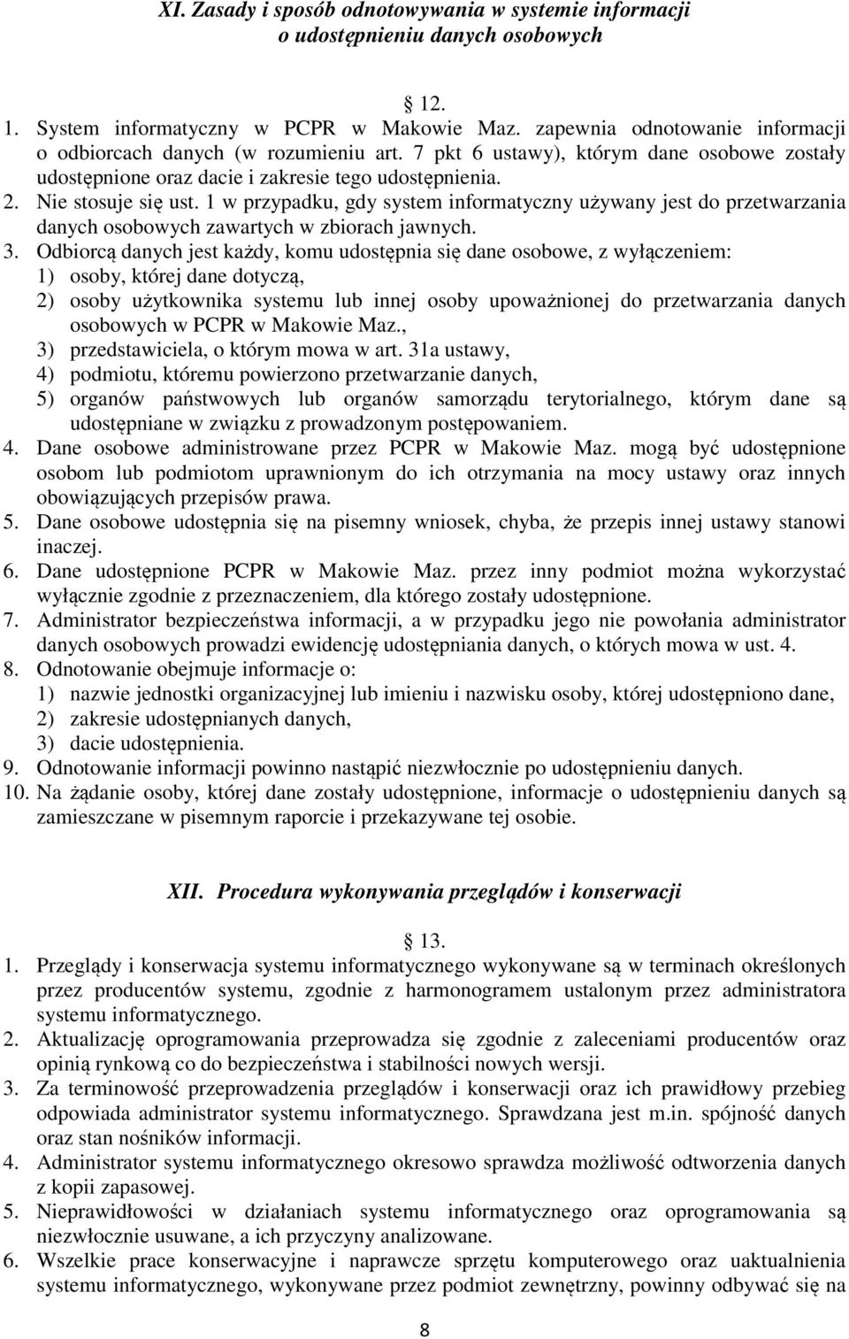 1 w przypadku, gdy system informatyczny używany jest do przetwarzania danych osobowych zawartych w zbiorach jawnych. 3.