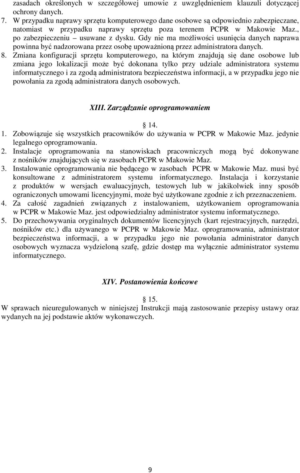 Gdy nie ma możliwości usunięcia danych naprawa powinna być nadzorowana przez osobę upoważnioną przez administratora danych. 8.
