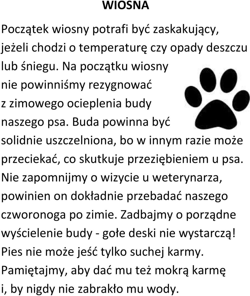 Buda powinna byd solidnie uszczelniona, bo w innym razie może przeciekad, co skutkuje przeziębieniem u psa.