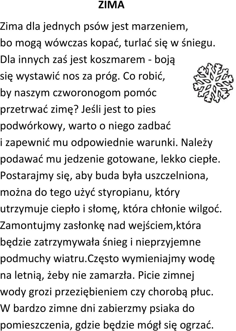 Postarajmy się, aby buda była uszczelniona, można do tego użyd styropianu, który utrzymuje ciepło i słomę, która chłonie wilgod.