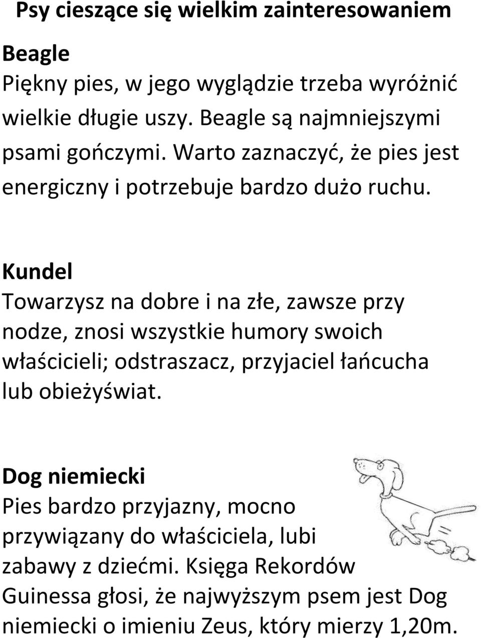 Kundel Towarzysz na dobre i na złe, zawsze przy nodze, znosi wszystkie humory swoich właścicieli; odstraszacz, przyjaciel łaocucha lub