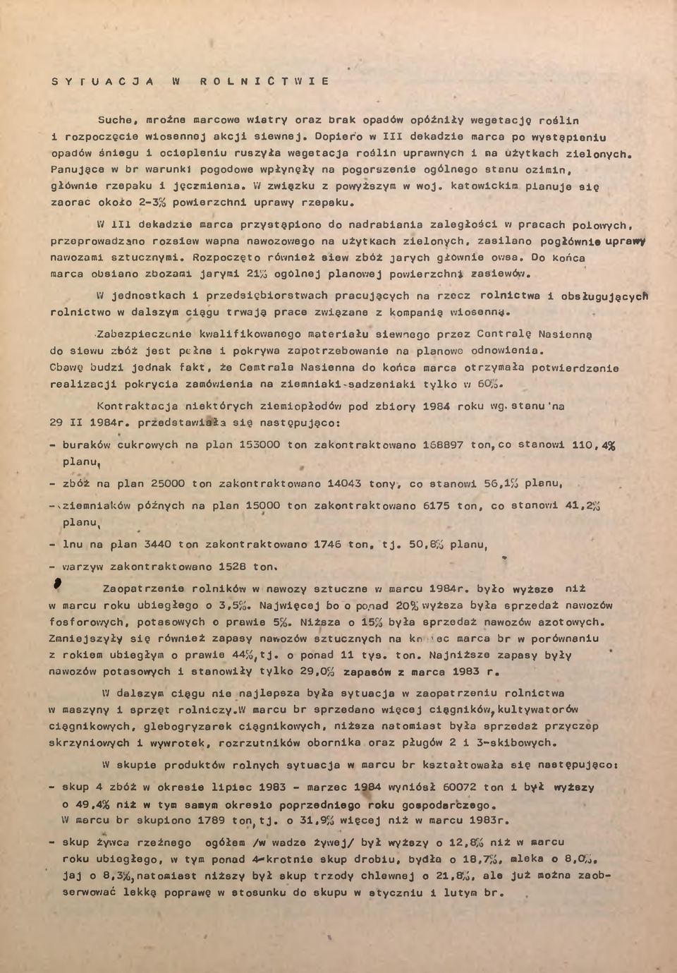 Panujące w r warunk pogodowe wpłynęły na pogorszene ogólnego stanu ozmn, główne rzepaku jęczmena. W zwązku z powyższym w woj. katowckm planuje sę zaorać około 2-3% powerzchn uprawy rzepaku.