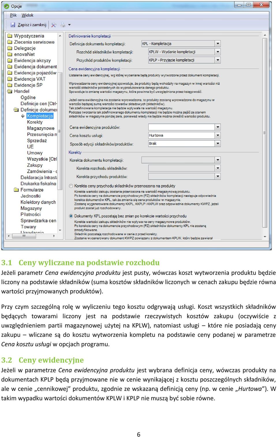 Koszt wszystkich składników będących towarami liczony jest na podstawie rzeczywistych kosztów zakupu (oczywiście z uwzględnieniem partii magazynowej użytej na KPLW), natomiast usługi które nie
