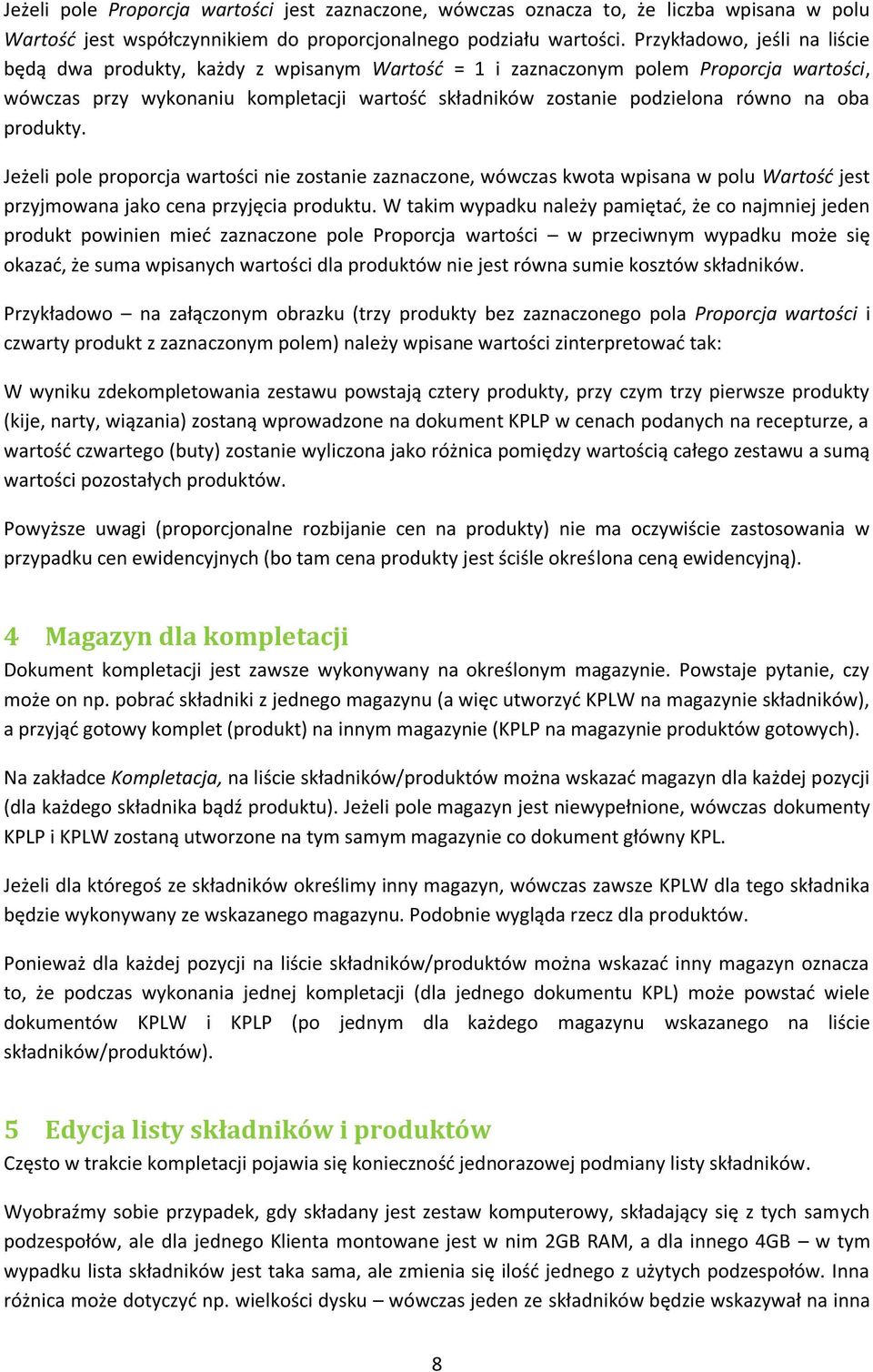 oba produkty. Jeżeli pole proporcja wartości nie zostanie zaznaczone, wówczas kwota wpisana w polu Wartośd jest przyjmowana jako cena przyjęcia produktu.