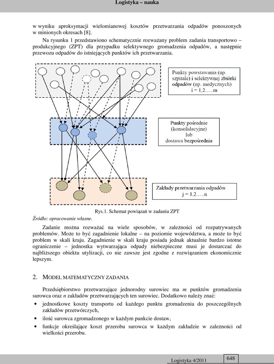 punktów ich przetwarzania. Rys.1. Schemat powiązań w zadaniu ZPT Zadanie można rozważać na wiele sposobów, w zależności od rozpatrywanych problemów.