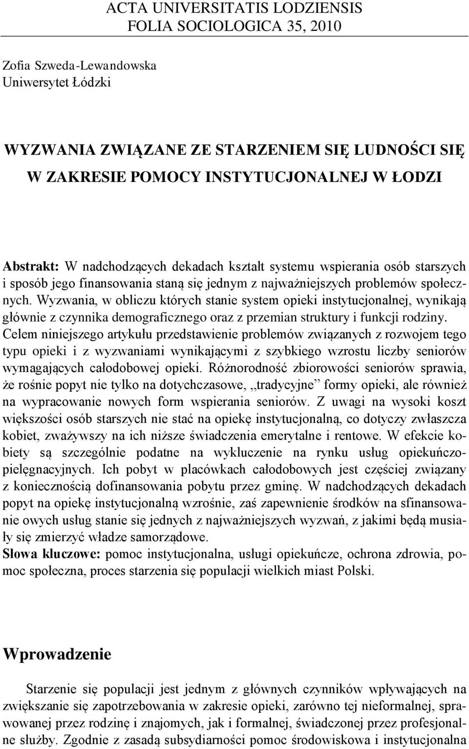 Wyzwania, w obliczu których stanie system opieki instytucjonalnej, wynikają głównie z czynnika demograficznego oraz z przemian struktury i funkcji rodziny.