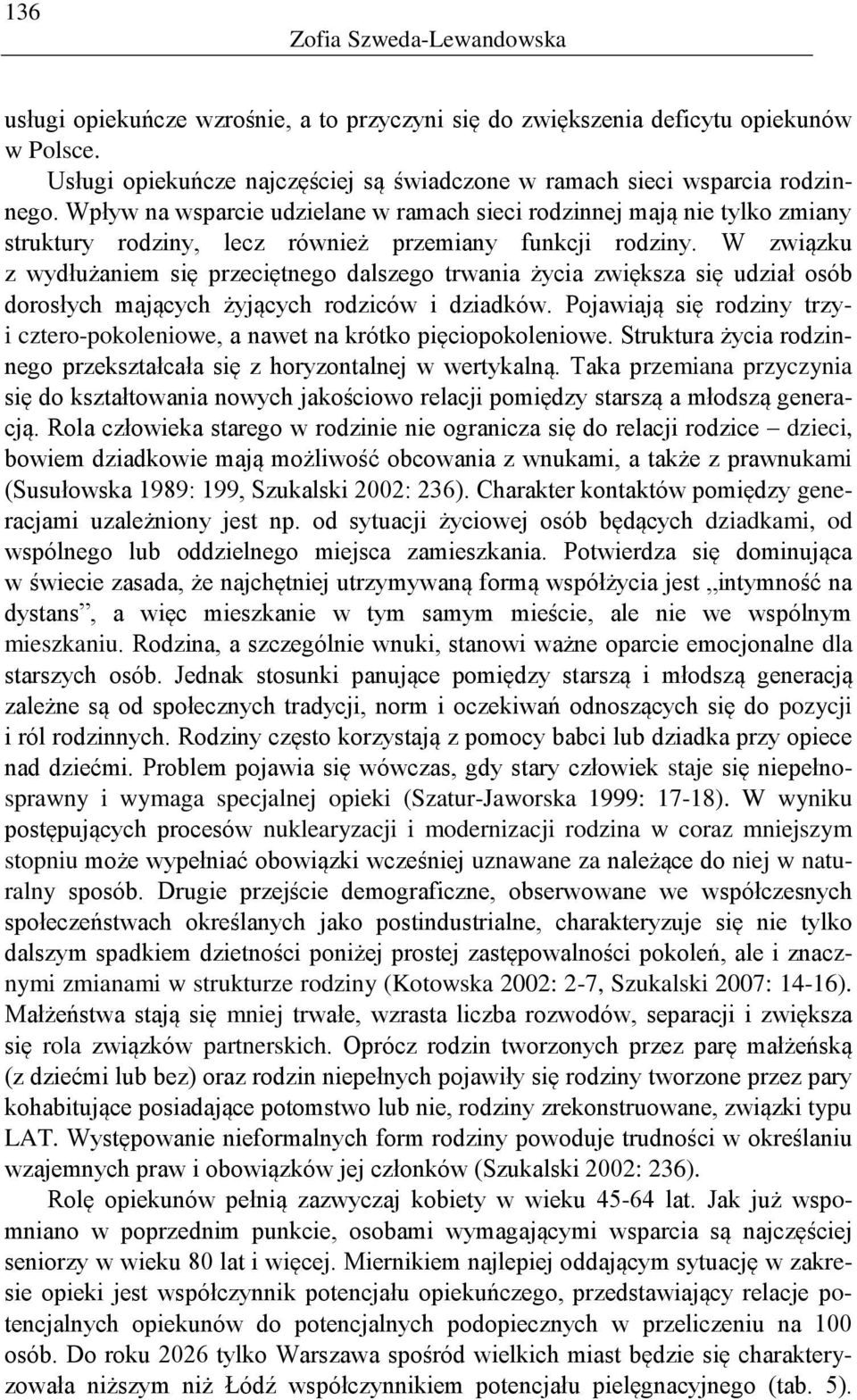 W związku z wydłużaniem się przeciętnego dalszego trwania życia zwiększa się udział osób dorosłych mających żyjących rodziców i dziadków.