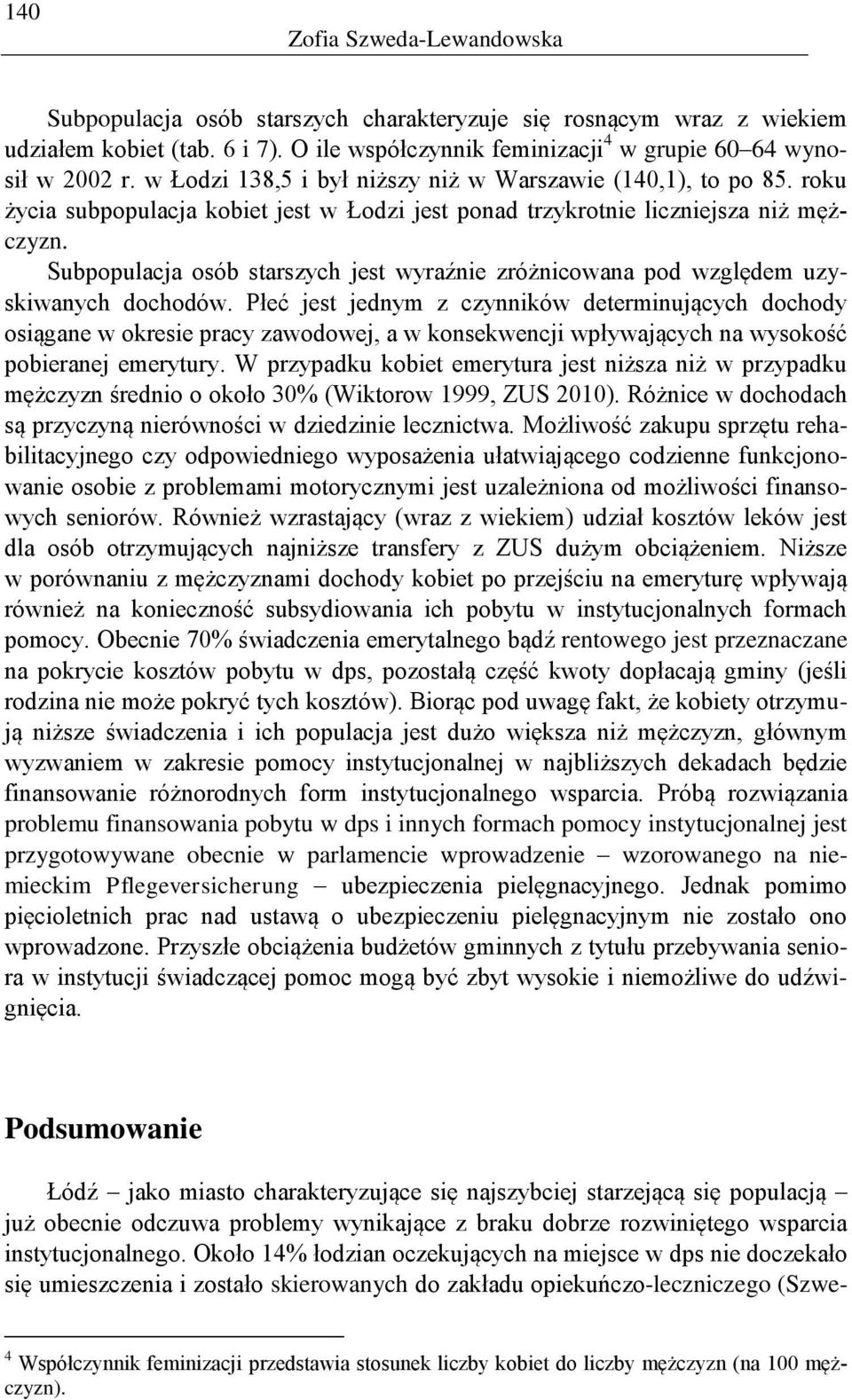 Subpopulacja osób starszych jest wyraźnie zróżnicowana pod względem uzyskiwanych dochodów.