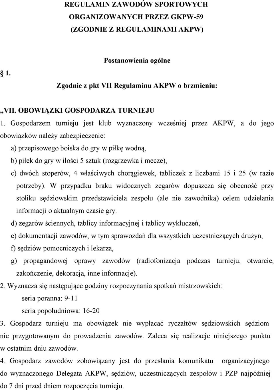 mecze), c) dwóch stoperów, 4 właściwych chorągiewek, tabliczek z liczbami 15 i 25 (w razie potrzeby).