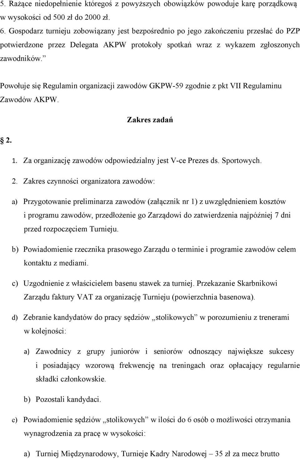 Powołuje się Regulamin organizacji zawodów GKPW-59 zgodnie z pkt VII Regulaminu Zawodów AKPW. Zakres zadań 2.