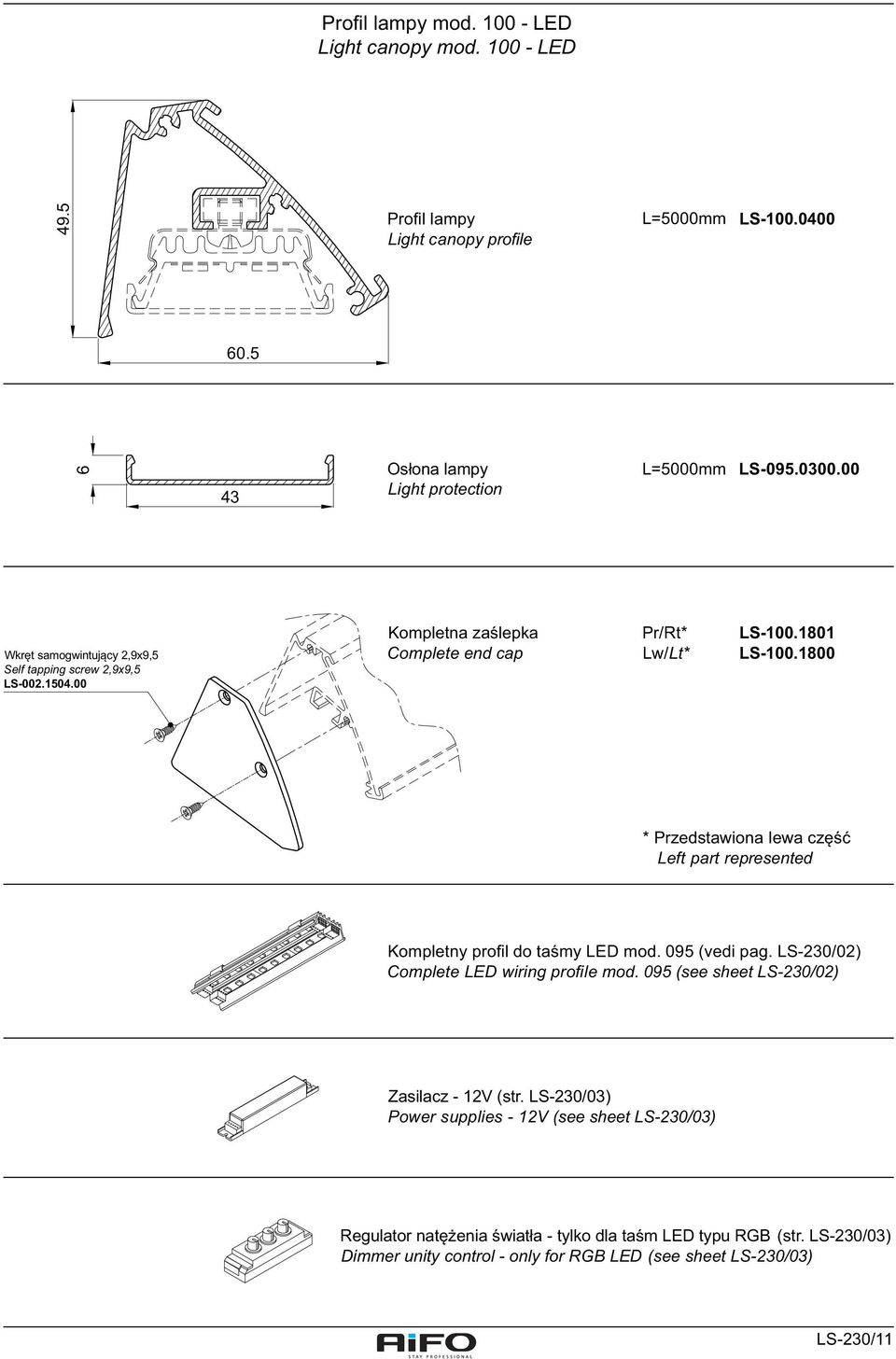 1800 * Przedstawiona lewa część Left part represented Kompletny profil do taśmy LED mod. 095 (vedi pag. LS-230/02) Complete LED wiring profile mod.