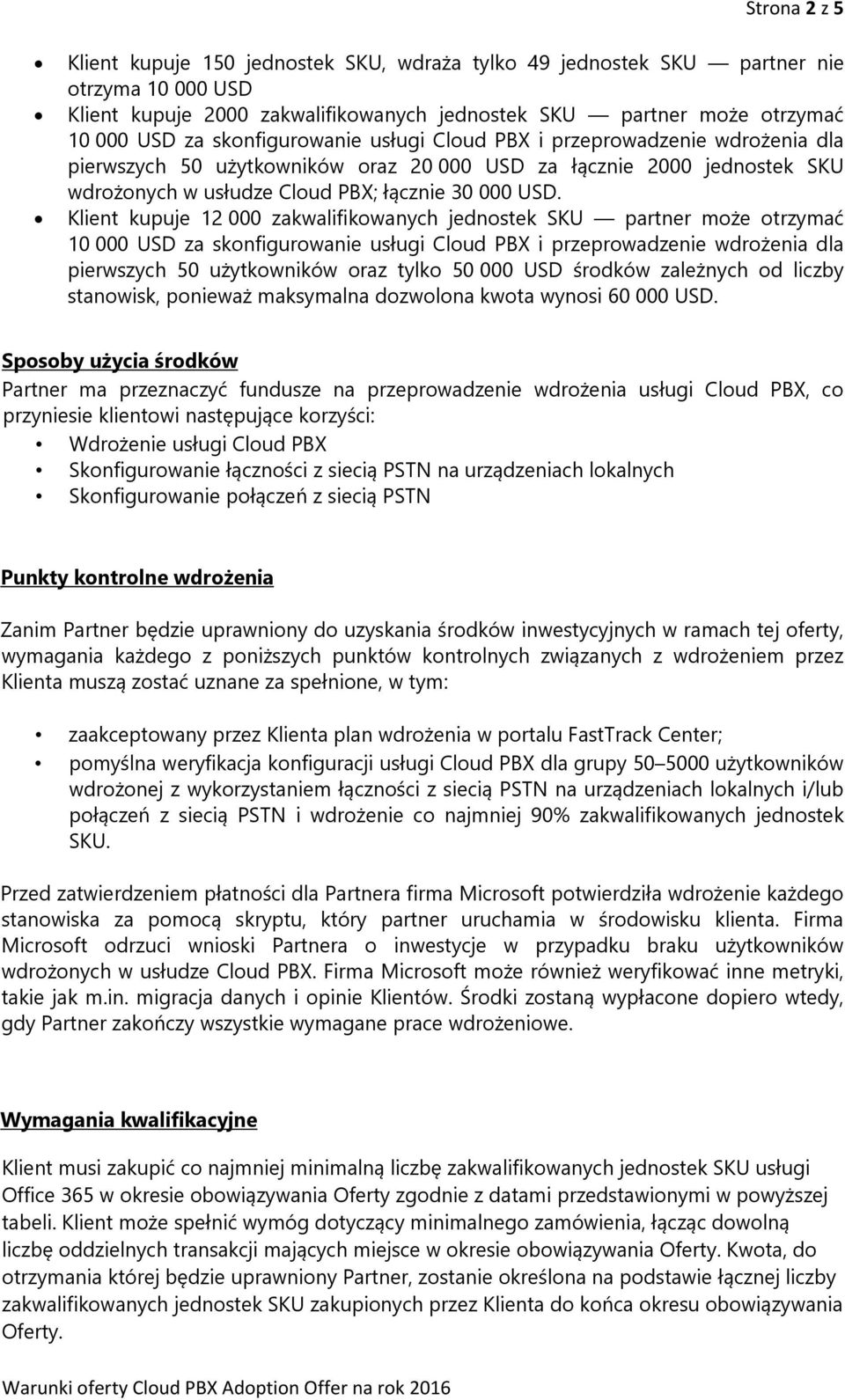 Klient kupuje 12 000 zakwalifikowanych jednostek SKU partner może otrzymać 10 000 USD za skonfigurowanie usługi Cloud PBX i przeprowadzenie wdrożenia dla pierwszych 50 użytkowników oraz tylko 50 000