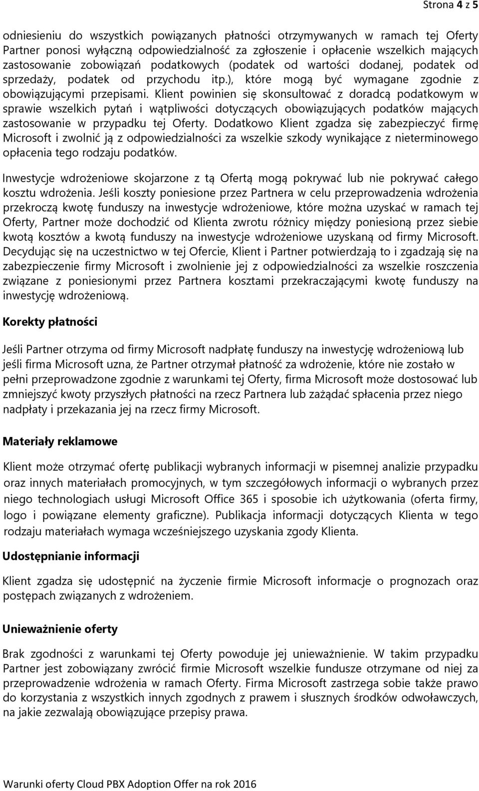 Klient powinien się skonsultować z doradcą podatkowym w sprawie wszelkich pytań i wątpliwości dotyczących obowiązujących podatków mających zastosowanie w przypadku tej Oferty.