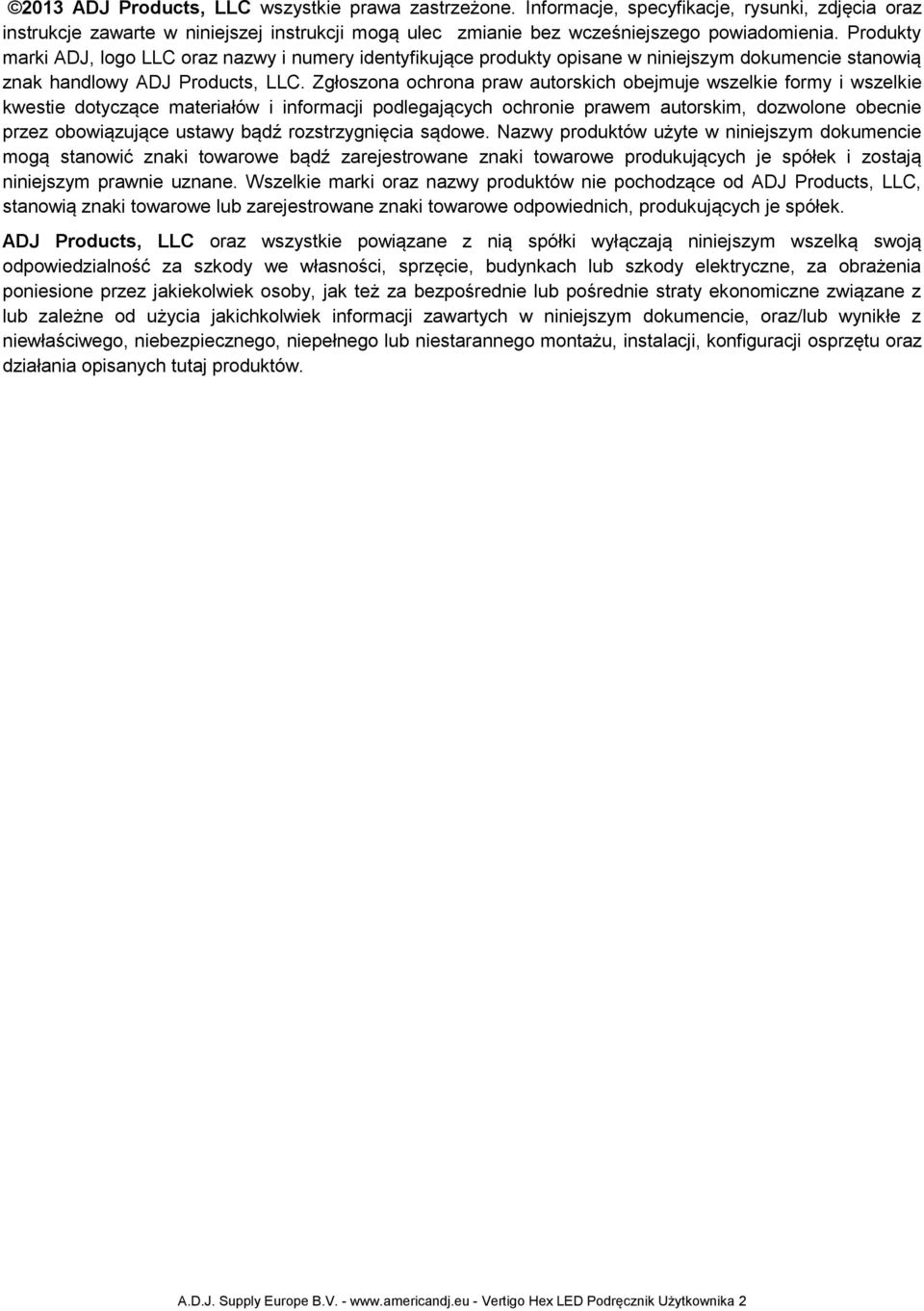 Zgłoszona ochrona praw autorskich obejmuje wszelkie formy i wszelkie kwestie dotyczące materiałów i informacji podlegających ochronie prawem autorskim, dozwolone obecnie przez obowiązujące ustawy