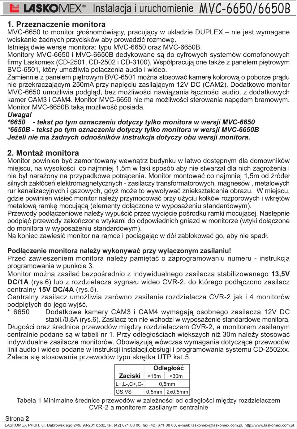 Wspó³pracuj¹ one tak e z panelem piêtrowym BVC-6501, który umo liwia po³¹czenia audio i wideo.
