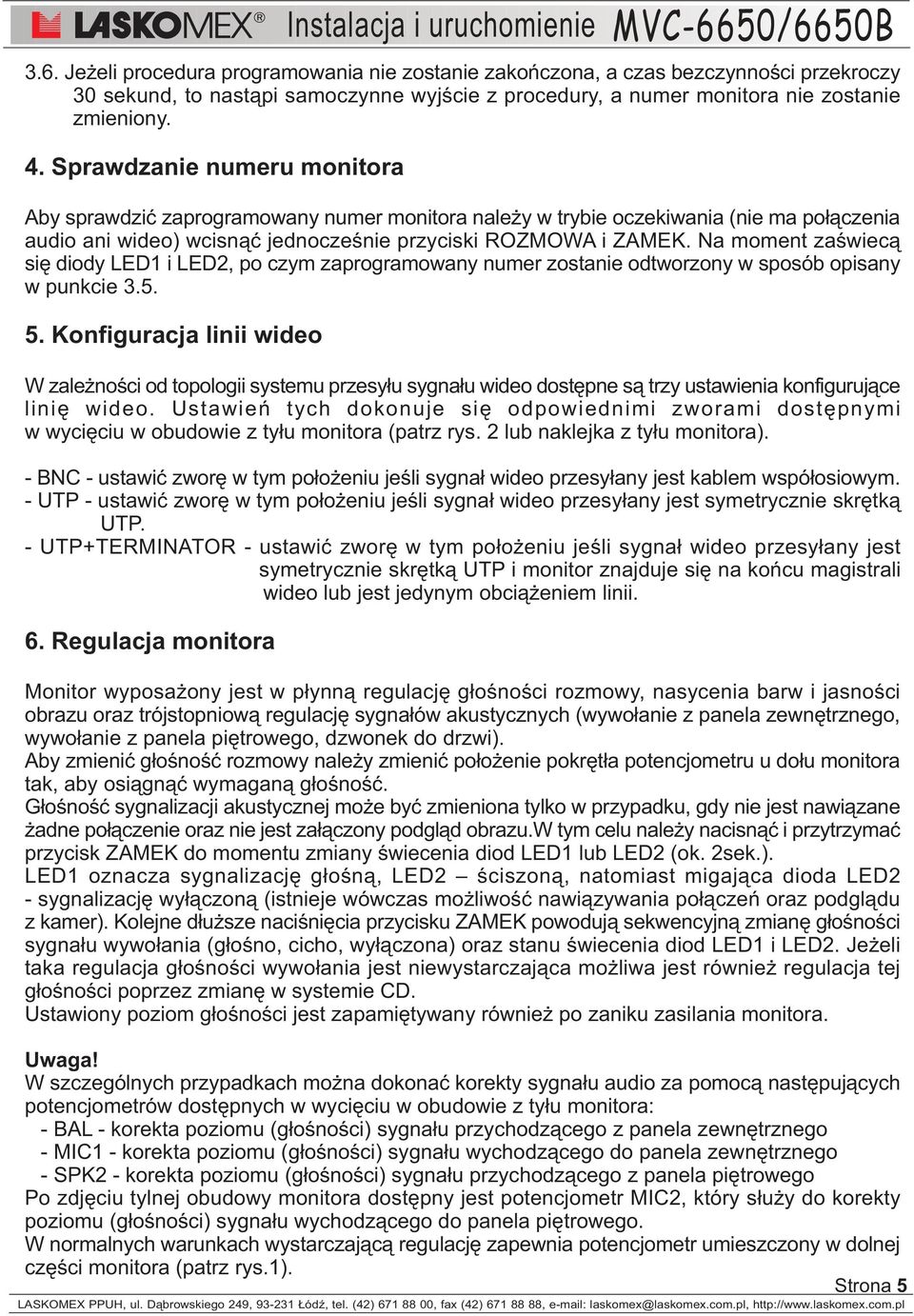 Na moment zaœwiec¹ siê diody LED1 i LED2, po czym zaprogramowany numer zostanie odtworzony w sposób opisany w punkcie 3.5. 5.