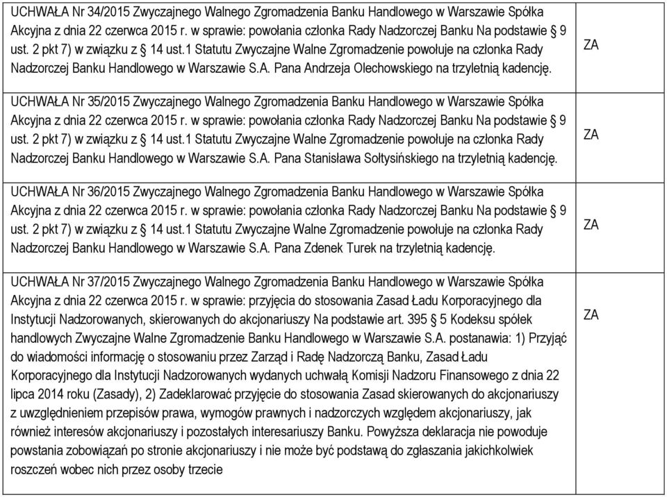 UCHWAŁA Nr 36/2015 Zwyczajnego Walnego Zgromadzenia Banku Handlowego w Warszawie Spółka Nadzorczej Banku Handlowego w Warszawie S.A. Pana Zdenek Turek na trzyletnią kadencję.