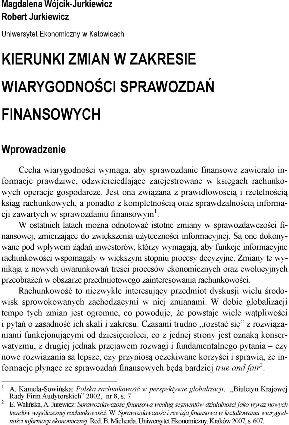 Jest ona związana z prawidłowością i rzetelnością ksiąg rachunkowych, a ponadto z kompletnością oraz sprawdzalnością informacji zawartych w sprawozdaniu finansowym 1.