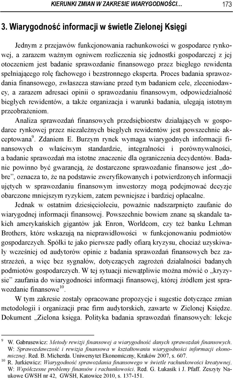 otoczeniem jest badanie sprawozdanie finansowego przez biegłego rewidenta spełniającego rolę fachowego i bezstronnego eksperta.