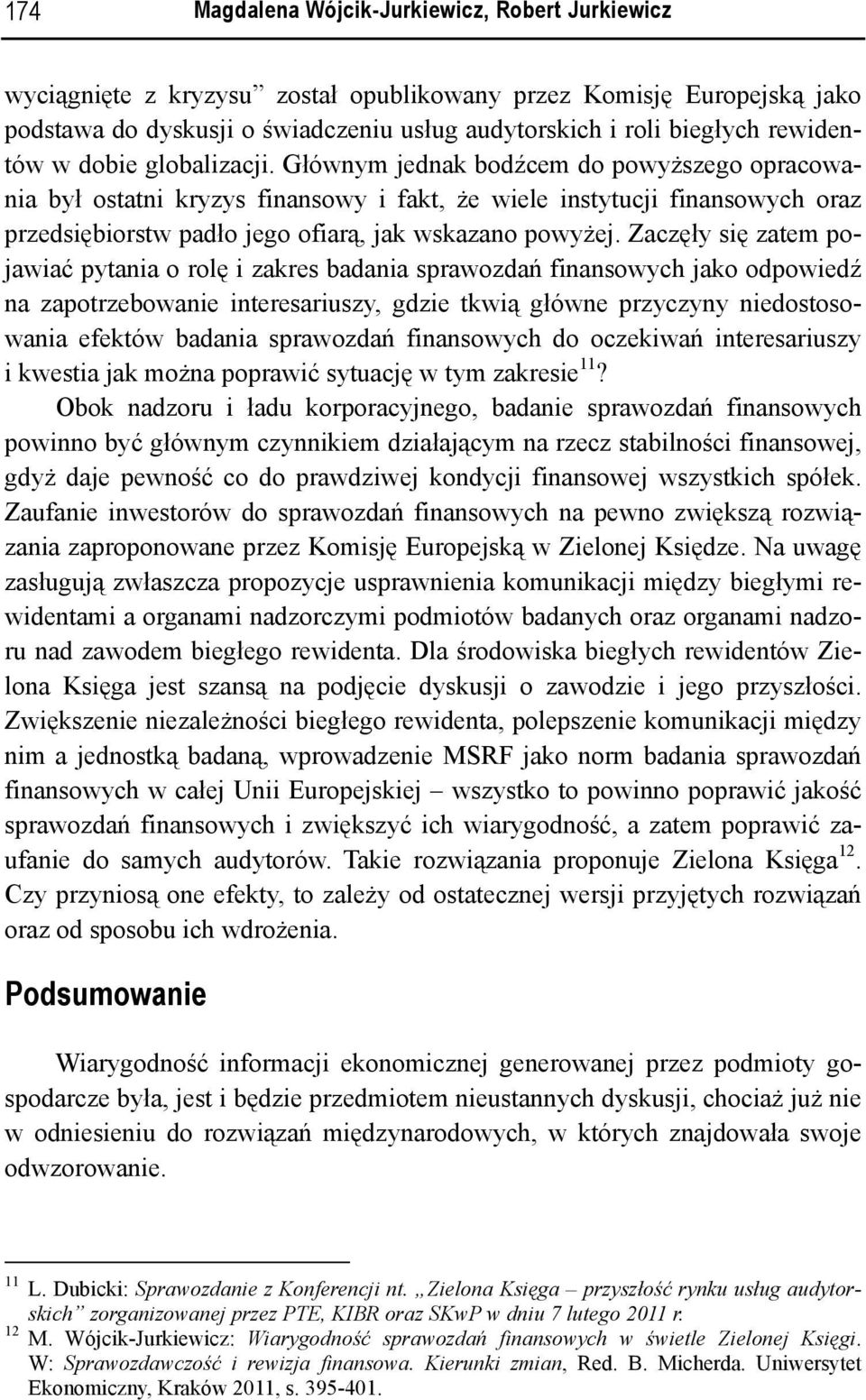 Głównym jednak bodźcem do powyższego opracowania był ostatni kryzys finansowy i fakt, że wiele instytucji finansowych oraz przedsiębiorstw padło jego ofiarą, jak wskazano powyżej.