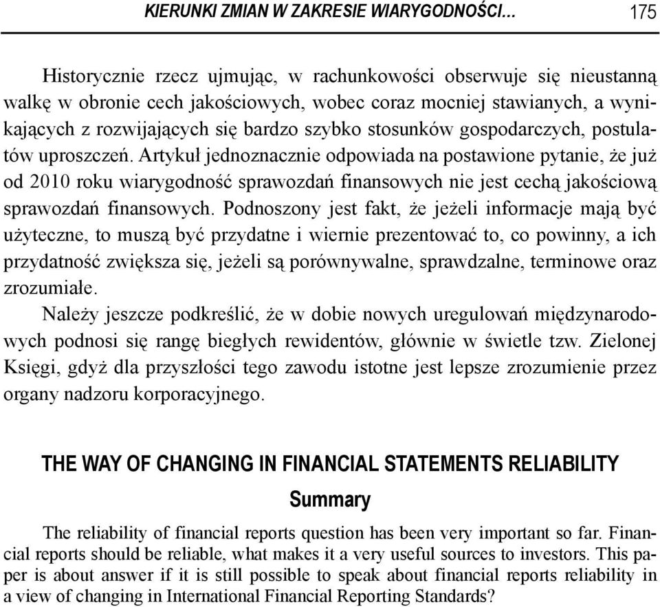 Artykuł jednoznacznie odpowiada na postawione pytanie, że już od 2010 roku wiarygodność sprawozdań finansowych nie jest cechą jakościową sprawozdań finansowych.