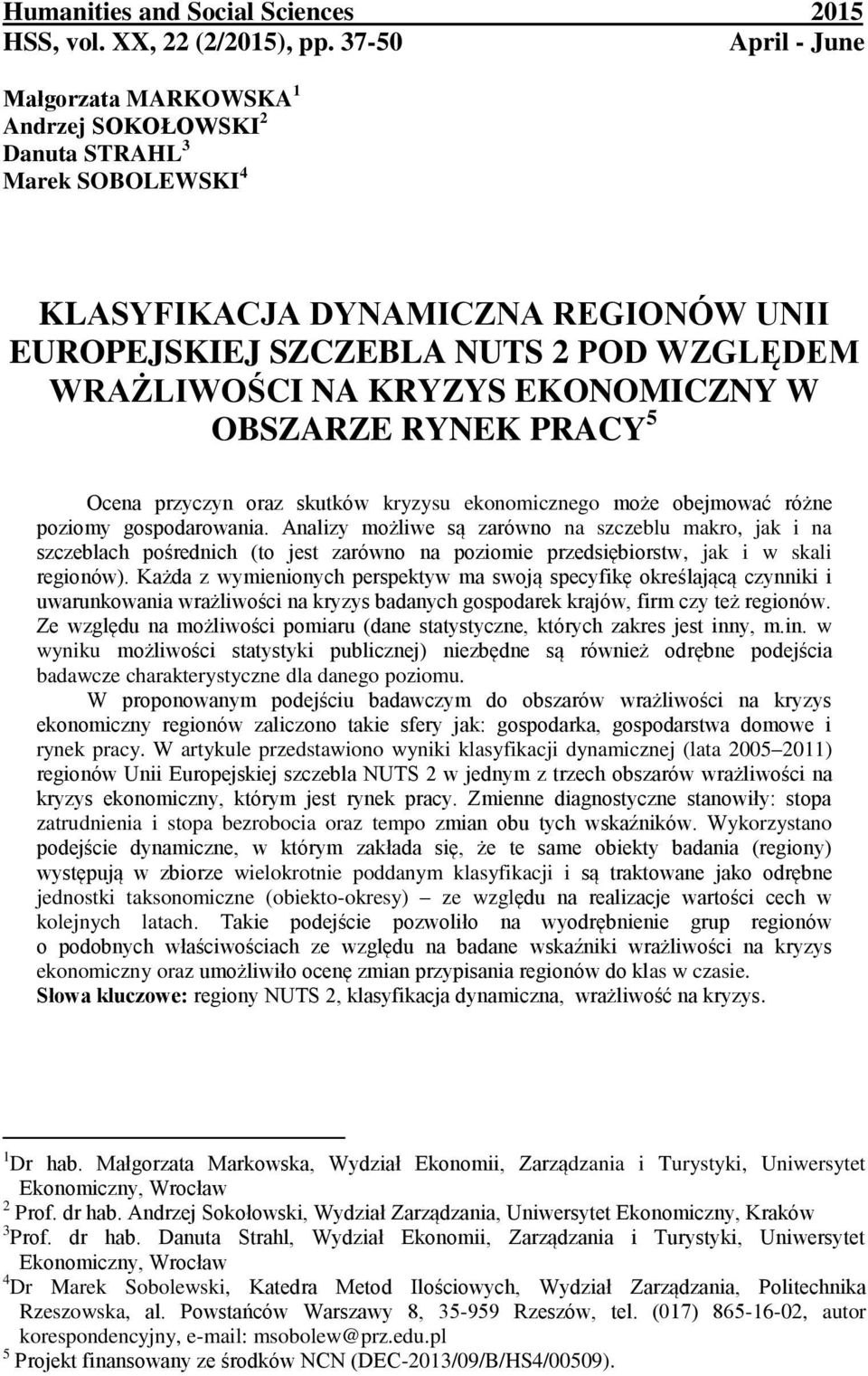 EKONOMICZNY W OBSZARZE RYNEK PRACY 5 Ocena przyczyn oraz skutków kryzysu ekonomicznego może obejmować różne poziomy gospodarowania.