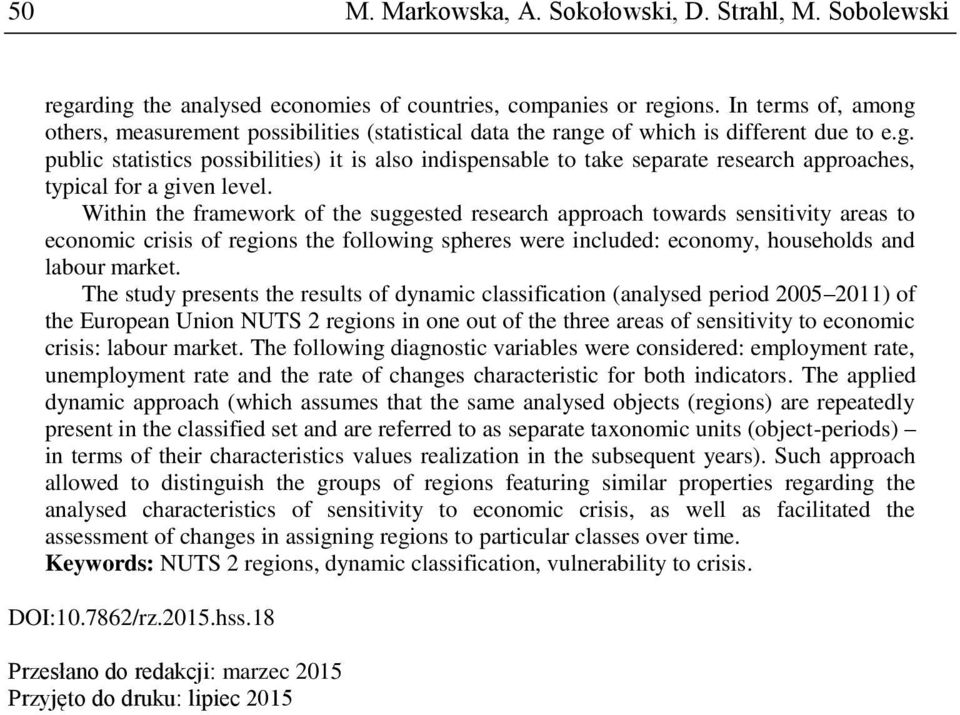 Within the framework of the suggested research approach towards sensitivity areas to economic crisis of regions the following spheres were included: economy, households and labour market.