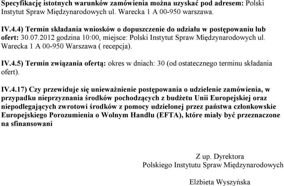 IV.4.5) Termin związania ofertą: okres w dniach: 30 (od ostatecznego terminu składania ofert). IV.4.17) Czy przewiduje się unieważnienie postępowania o udzielenie zamówienia, w przypadku