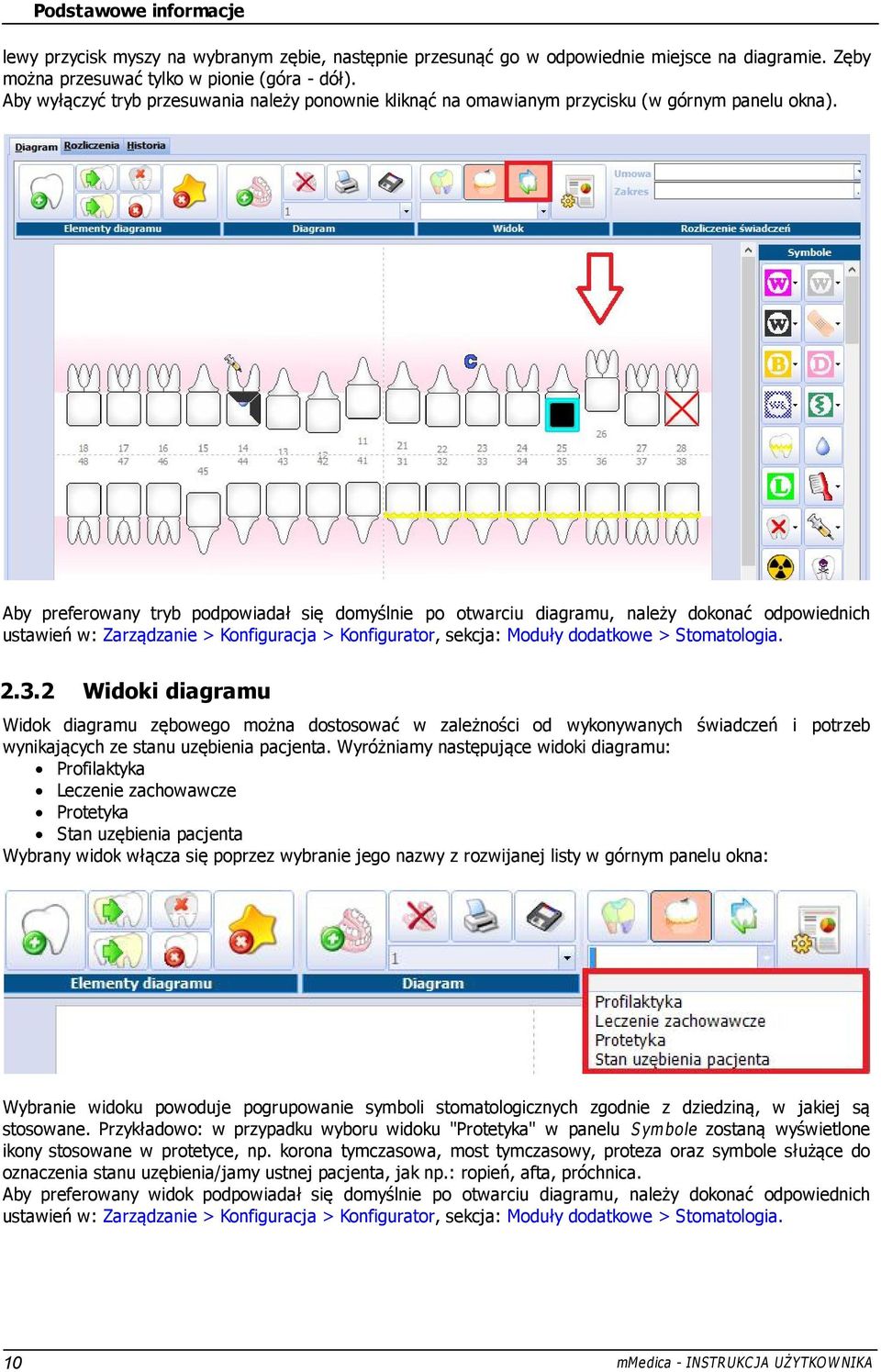 Aby preferowany tryb podpowiadał się domyślnie po otwarciu diagramu, należy dokonać odpowiednich ustawień w: Zarządzanie > Konfiguracja > Konfigurator, sekcja: Moduły dodatkowe > Stomatologia. 2.3.