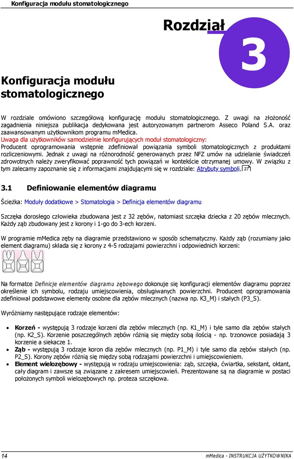 Uwaga dla użytkowników samodzielnie konfigurujących moduł stomatologiczny: Producent oprogramowania wstępnie zdefiniował powiązania symboli stomatologicznych z produktami rozliczeniowymi.
