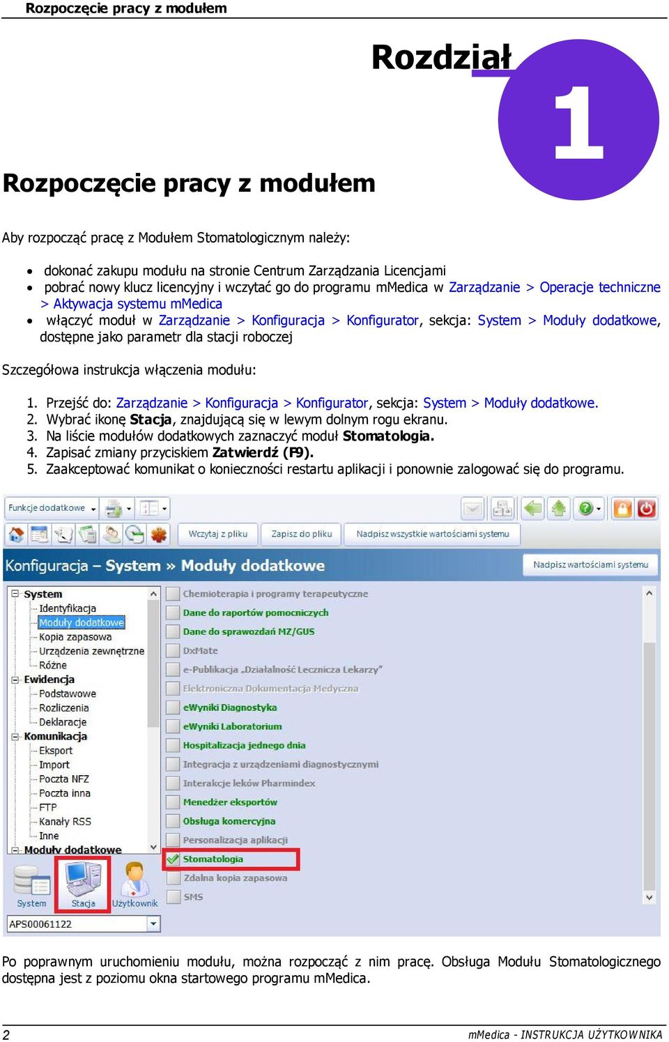 dodatkowe, dostępne jako parametr dla stacji roboczej Szczegółowa instrukcja włączenia modułu: 1. 2. 3. 4. 5. Przejść do: Zarządzanie > Konfiguracja > Konfigurator, sekcja: System > Moduły dodatkowe.