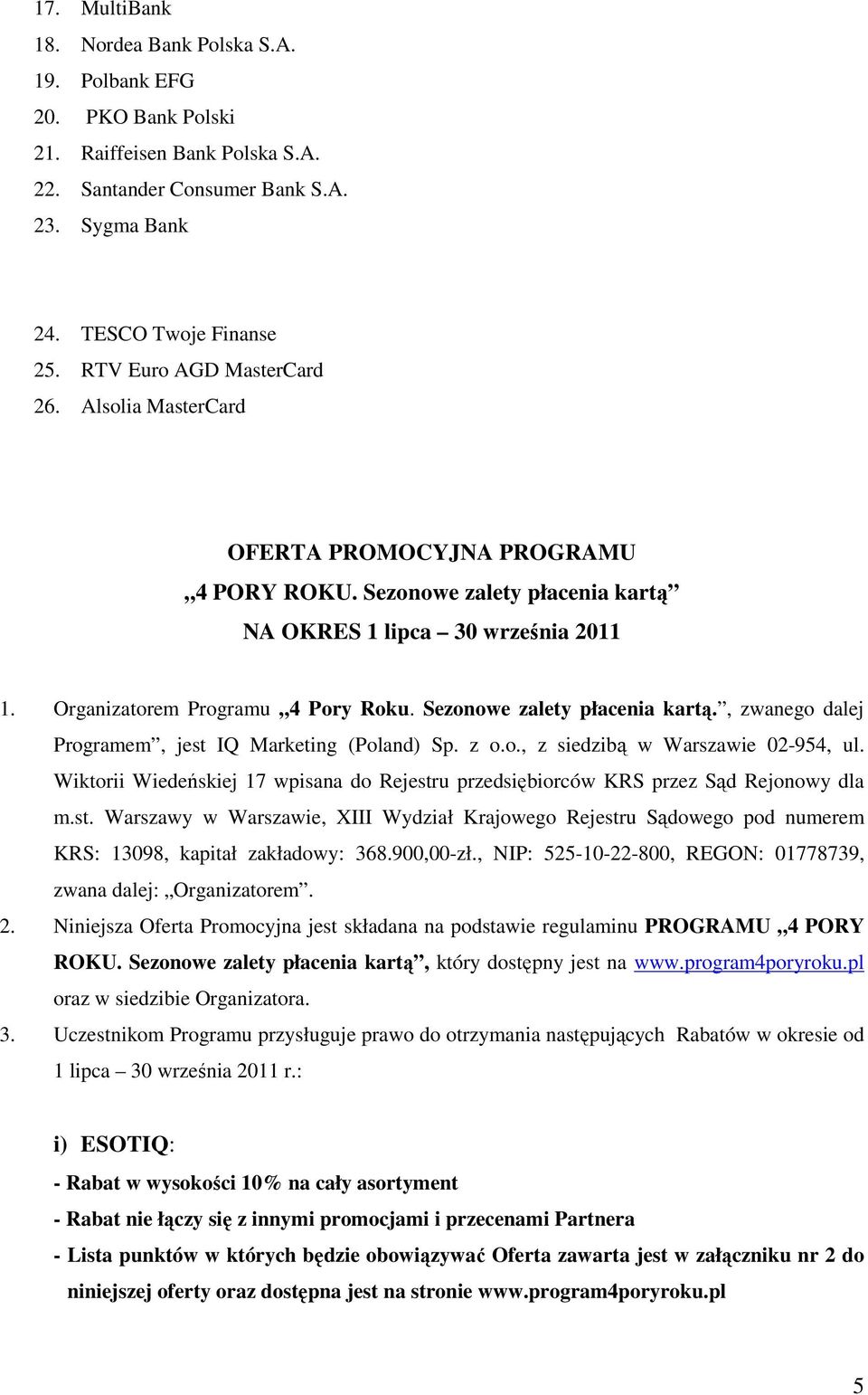 Sezonowe zalety płacenia kartą., zwanego dalej Programem, jest IQ Marketing (Poland) Sp. z o.o., z siedzibą w Warszawie 02-954, ul.