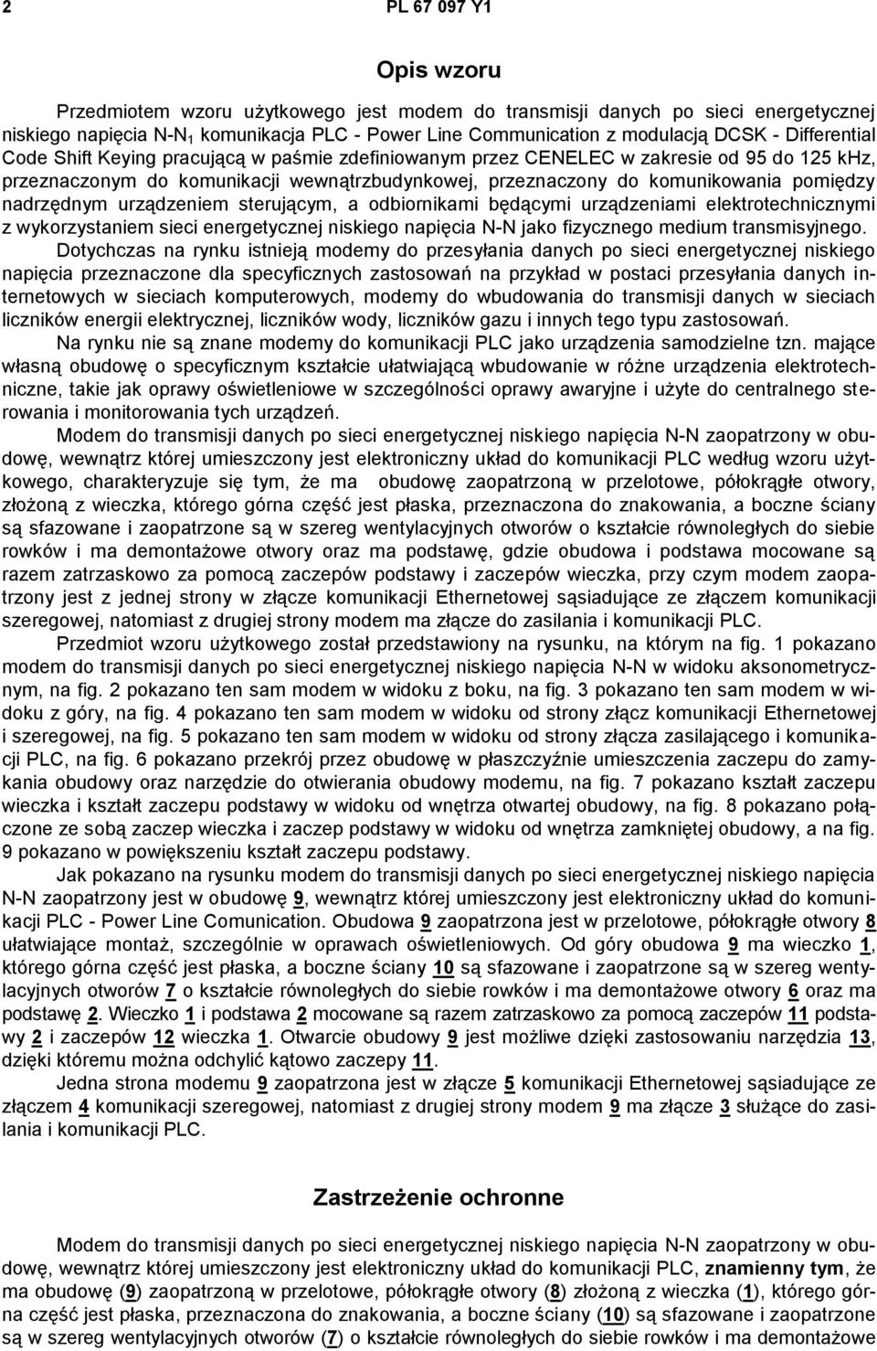 nadrzędnym urządzeniem sterującym, a odbiornikami będącymi urządzeniami elektrotechnicznymi z wykorzystaniem sieci energetycznej niskiego napięcia N-N jako fizycznego medium transmisyjnego.