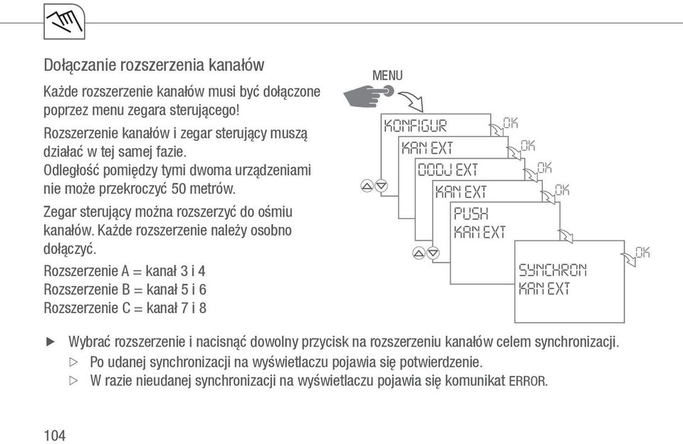 Rozszerzenie A = kanał 3 i 4 Rozszerzenie B = kanał 5 i 6 Rozszerzenie C = kanał 7 i 8 MENU KONFIGUR OK KAN EXT OK DODJ EXT OK KAN EXT OK PUSH KAN EXT SYNCHRON KAN EXT OK XXWybrać rozszerzenie
