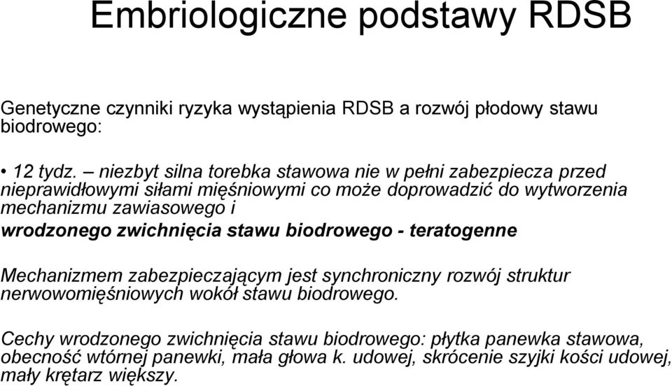 zawiasowego i wrodzonego zwichnięcia stawu biodrowego - teratogenne Mechanizmem zabezpieczającym jest synchroniczny rozwój struktur nerwowomięśniowych