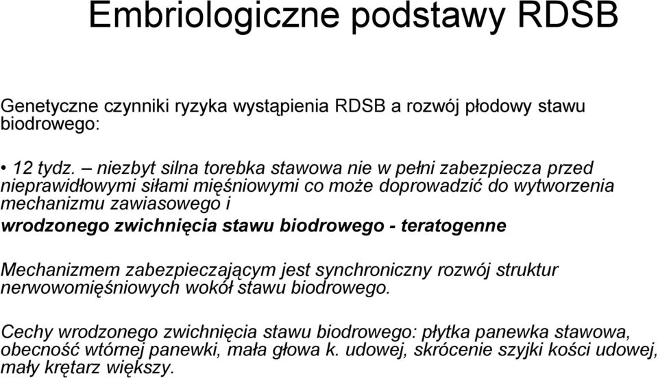 zawiasowego i wrodzonego zwichnięcia stawu biodrowego - teratogenne Mechanizmem zabezpieczającym jest synchroniczny rozwój struktur nerwowomięśniowych