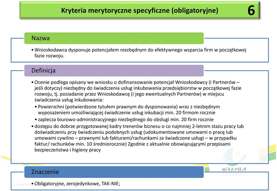 posiadanie przez Wnioskodawcę (i jego ewentualnych Partnerów) w miejscu świadczenia usług inkubowania: Powierzchni (potwierdzone tytułem prawnym do dysponowania) wraz z niezbędnym wyposażeniem