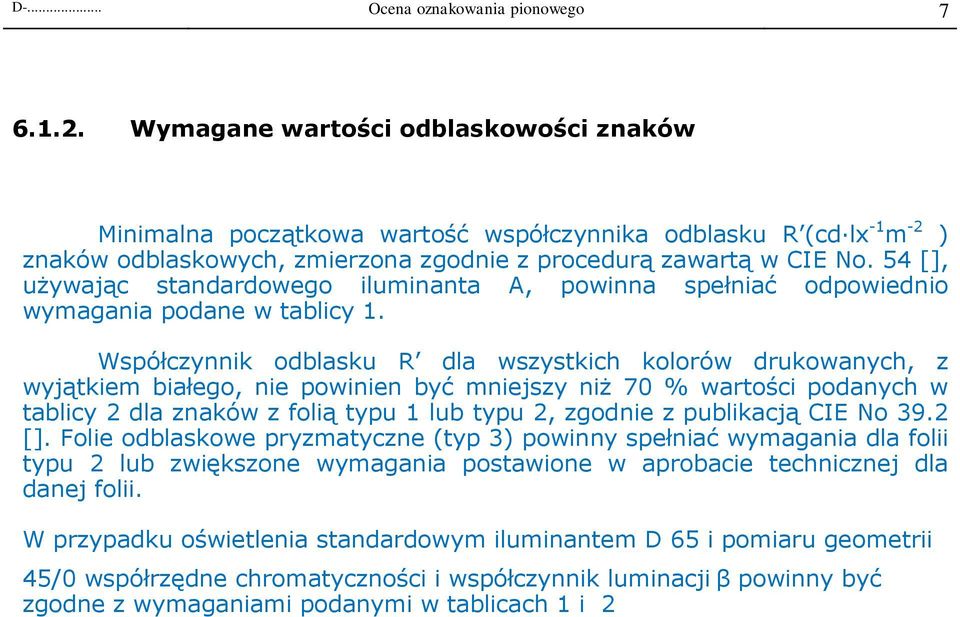 54 [], używając standardowego iluminanta A, powinna spełniać odpowiednio wymagania podane w tablicy 1.