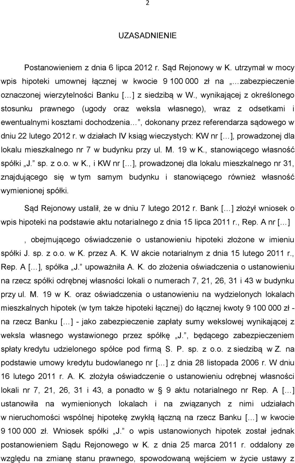 , wynikającej z określonego stosunku prawnego (ugody oraz weksla własnego), wraz z odsetkami i ewentualnymi kosztami dochodzenia, dokonany przez referendarza sądowego w dniu 22 lutego 2012 r.