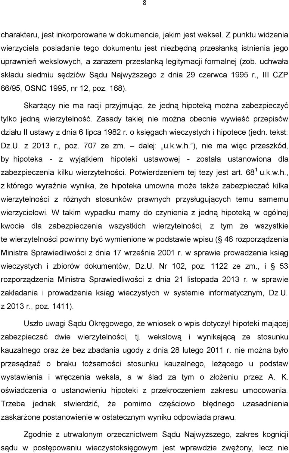 uchwała składu siedmiu sędziów Sądu Najwyższego z dnia 29 czerwca 1995 r., III CZP 66/95, OSNC 1995, nr 12, poz. 168).