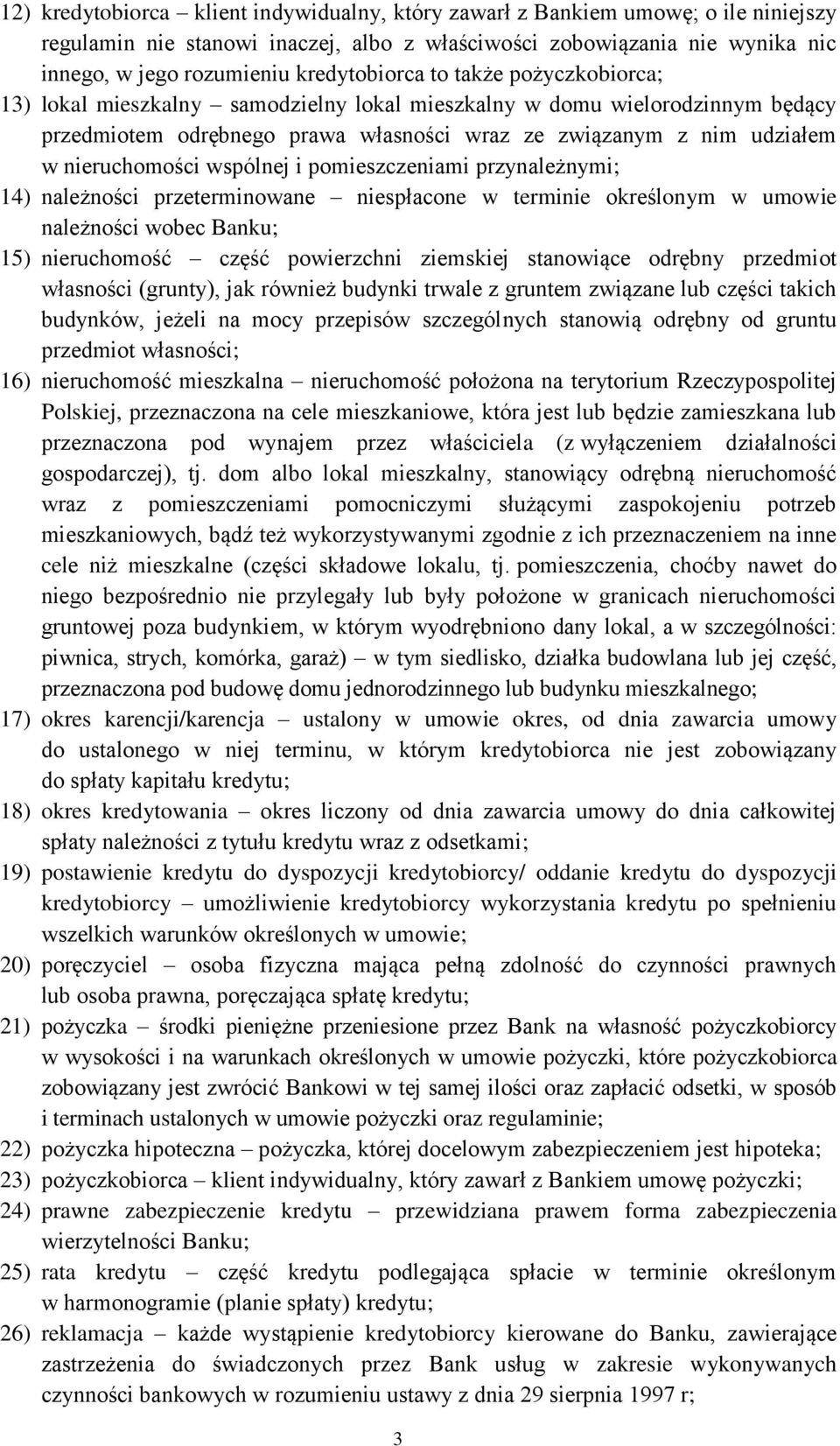 nieruchomości wspólnej i pomieszczeniami przynależnymi; 14) należności przeterminowane niespłacone w terminie określonym w umowie należności wobec Banku; 15) nieruchomość część powierzchni ziemskiej