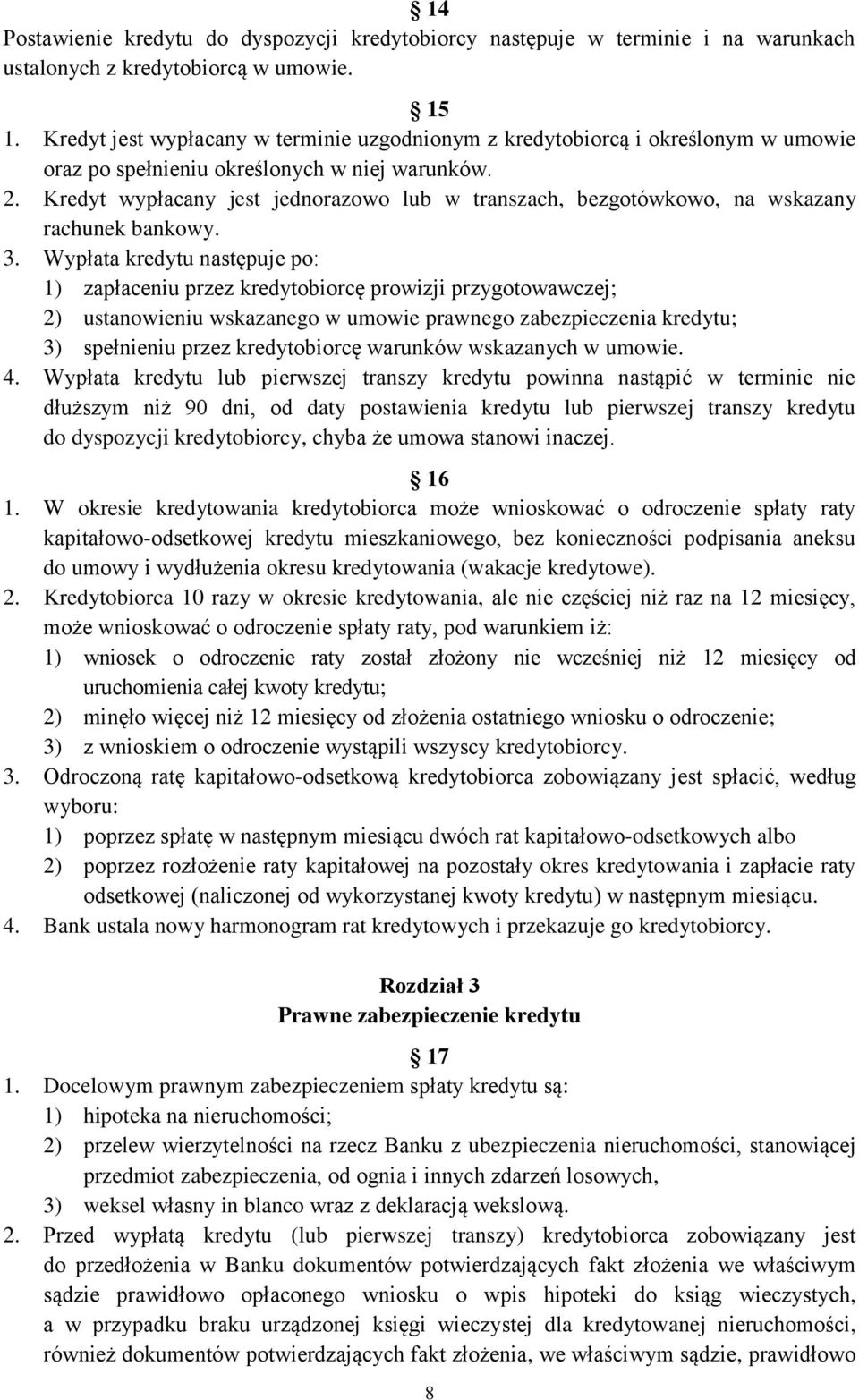 Kredyt wypłacany jest jednorazowo lub w transzach, bezgotówkowo, na wskazany rachunek bankowy. 3.